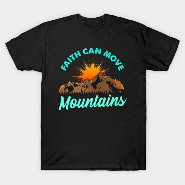 Faith Can Move Mountains T-Shirt by TeddyTees